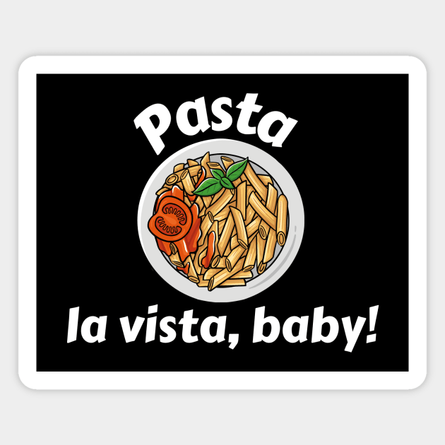 Pasta La Vista Baby | Cute Pasta Pun Magnet by Allthingspunny